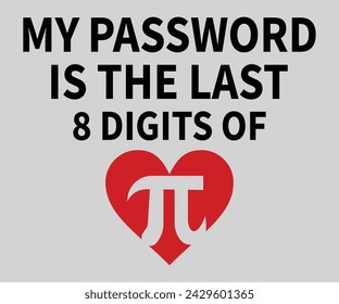 My password is the last 8 digits of pi T-shirt, Happy Pi Day, 3.14159 Shirt, Teacher Pi Day, March 14 shirt, I Love Math, Math T-shirt, Funny Pi Day, Cut File For Cricut And Silhouette