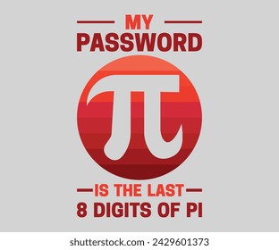 My password is the last 8 digits of pi T-shirt, Happy Pi Day, 3.14159 Shirt, Teacher Pi Day, March 14 shirt, I Love Math, Math T-shirt, Funny Pi Day, Cut File For Cricut And Silhouette