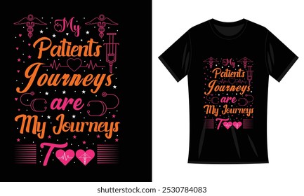 My Patients Journeys are my journeys Too Typography T-shirt Design