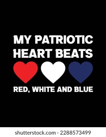 MY PATRIOTIC HEART BEATS RED, WHITE AND BLUE. T-SHIRT DESIGN. PRINT TEMPLATE.TYPOGRAPHY VECTOR ILLUSTRATION.