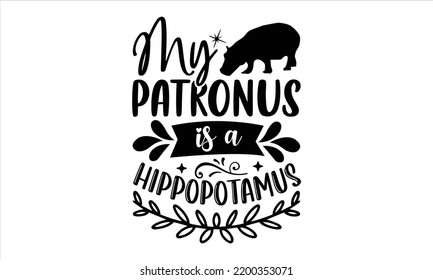 My Patronus Is A Hippopotamus - Hippo T shirt Design, Hand drawn vintage illustration with hand-lettering and decoration elements, Cut Files for Cricut Svg, Digital Download svg