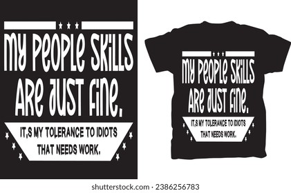 The "My People Skills are Fine" Humor Sarcasm Funny T-Shirt is a playful and witty addition to your wardrobe, perfect for those who have a knack for sarcasm and a love for humorous self-expression