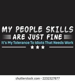 My People Skills Are Just Fine - Funny T-shirt Design. Poster Vector Illustration Art with Simple Text