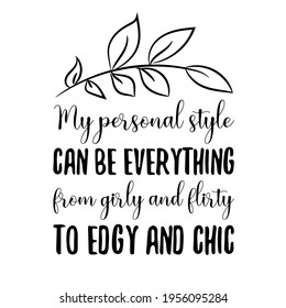 My personal style can be everything from girly and flirty to edgy and chic. Vector Quote
