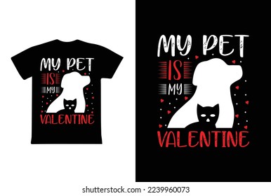My Pet Is My Valentine T-shirt Design, Valentine day T-shirt design Template
