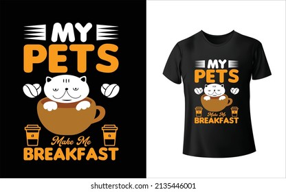 My Pets Make Me Breakfast T-Shirt Design, Unique, And Colorful Pets T-Shirt Design.