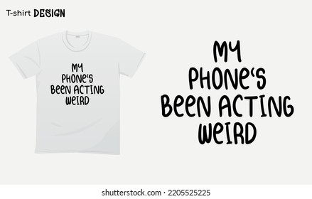 "My phones been acting weird" Funny white lie party sayings, Funny party saying, white lie party quotes, T-shirt mock up vector. Eps 10 vector