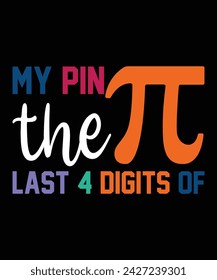 My Pin The Last 4 Digits Of pi 3.1416 Happy pi Day Shirt Druckvorlage. Typografie T-Shirt Design für Geographen. Math-Liebhaber-Shirt 3.141592