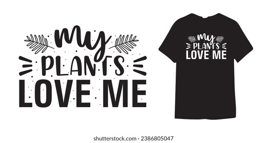 My plants love me plant T-shirt Design Bundle, Plant Lover vector Bundle, Plant vector illustration, Plant Quotes typography, houseplant design, garden quote design