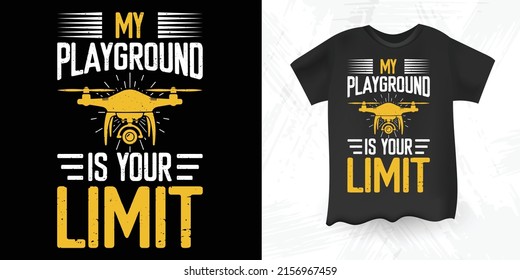
My Playground Is Your Limit Funny Pilot Gift Retro Vintage Drone T-shirt Design