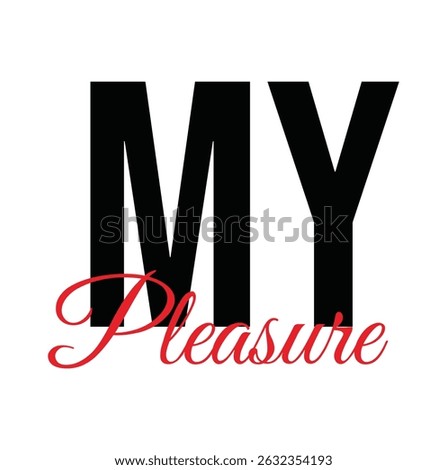 my pleasure text for T-shirt print and other use on white background.