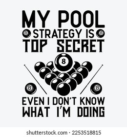My Pool Strategy Is Top Secret Even I Don't Know Billiards