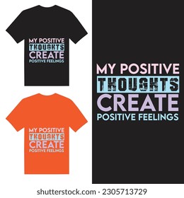 My positive thoughts create positive feelings T-shirt Design template