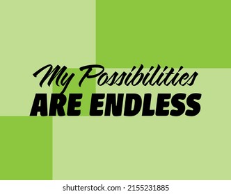 "My Possibilities Are Endless". Inspirational and Motivational Quotes Vector Isolated on Green Background. Suitable for Cutting Sticker, Poster, Vinyl, Decals, Card, T-Shirt, Mug and Various Other.