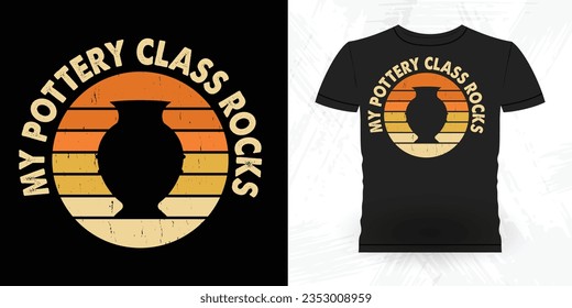 My Pottery Class Rocks Funny Ceramic Artista Retro Vintage Pottery Maker T-shirt