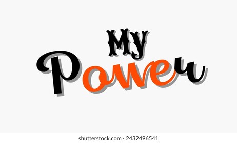 My power text typography on white background. Inspirational and motivational quotes typography designs: for prints, posters, cards, t shirt, coffee mug hoodies design etc. 