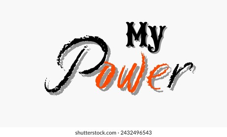 My power text typography on white background. Inspirational and motivational quotes typography designs: for prints, posters, cards, t shirt, coffee mug hoodies design etc. 