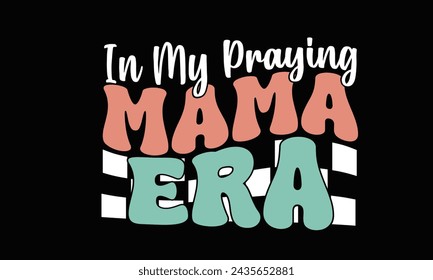 In My Praying Mama Era Retro PNG T-Shirt Design