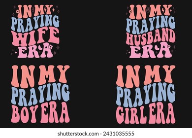 In my Praying wife era, in my Praying husband era, in my Praying boy era, in my Praying girl era retro T-shirt svg