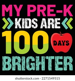 My Pre-k Kids Are 100 Days Brighter, Happy back to school day shirt print template, typography design for kindergarten pre k preschool, last and first day of school, 100 days of school shirt