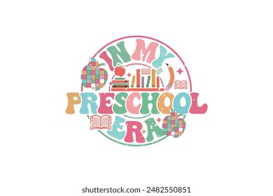 In My Preschool Era School Teacher EPS T-shirt Design, Retro Wavy, Teacher Quotes, Kindergarten T-shirt, Print On Demand