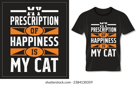 My prescription of happiness is my cat, motivational typography design for cat mom or dad. Design for t shirt, lettering or other use.