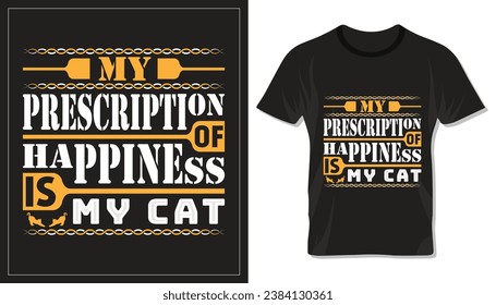 My prescription of happiness is my cat, motivational typography design for cat mom or dad. Design for t shirt, lettering or other use.