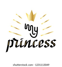 My Princess, hand lettering. Vector illustration.  