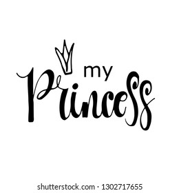 My Princess phrase. Ink illustration. Modern brush calligraphy. Isolated on white background