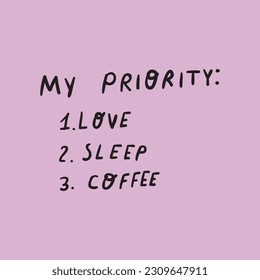 My priority: love, sleep, coffee. Vector hand drawn graphic design on pink background.