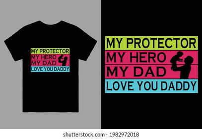 My Protector My Hero My Dad Love You Daddy T-shirt Vector Design