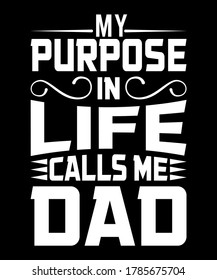 My purpose in life calls me dad