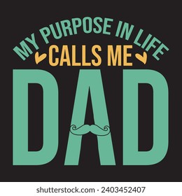 My purpose in life calls me dad man, best, dad, typography, fathers day, love, happy, text, celebration, design, vector, father's day, 