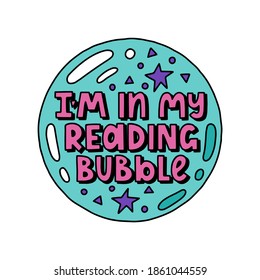 In my reading bubble - vector doodle lettering quote for book lovers and bookworms. Bubble with stars and letters. Vector template for card, postcard, banner, poster, sticker and social media