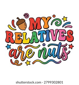 My relatives are nuts colorful retro typography graphic with relatives typography colorful lettering humorous statement stickers illustration creative funnyquote