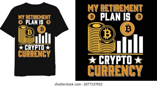 My Rerirement plan is crypto currenc  cryptocurrency design for t-shirt