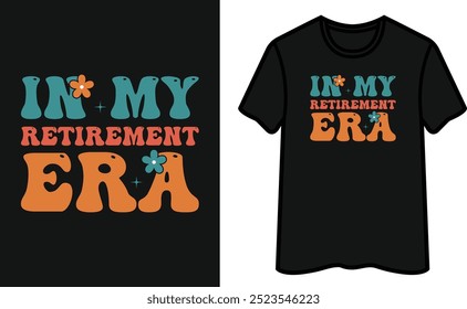 In My Retirement Era T-Shirt Design