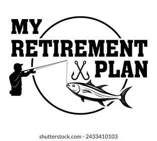 My Retirement Plan Fishing,Fishing Svg,Fishing Quote Svg,Fisherman Svg,Fishing Rod,Dad Svg,Fishing Dad,Father's Day,Lucky Fishing Shirt,Cut File,Commercial Use svg