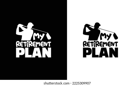 My Retirement Plan Golf Quote T shirt design, typography