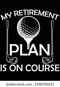 My retirement plan is on course vector art design, eps file. design file for t-shirt. SVG, EPS cuttable design file