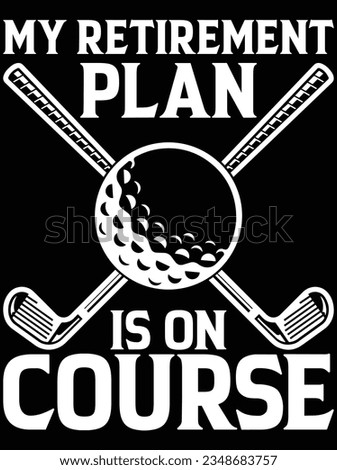 My retirement plan is on course vector art design, eps file. design file for t-shirt. SVG, EPS cuttable design file