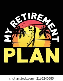 My Retirement Plan T shirt Design
