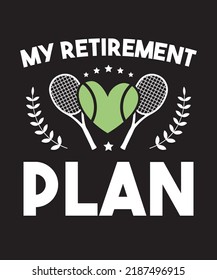 MY RETIREMENT PLAN TENNIS SHIRT