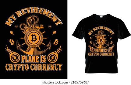 My retirement  plane is cryptocurrency.Cryptocurrency T Shirt Design Template.