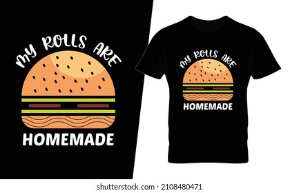 My rolls are homemade t shirt design vector. This design you can be used in bags, posters, sticker, mugs and also different print items.