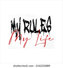 My rules my life slogan graphic vector print lettering for t shirt print design