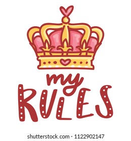 My rules. Vector illustration with lettering text and doodles and pink queen crown. Hand drawn art for web, stickers, emoji, print, card, poster