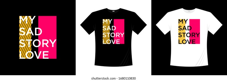 my sad story love typography t-shirt design