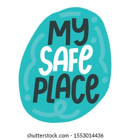 My safe place hand drawn lettering. Comfort quote, phrase brush calligraphy. Handwritten vector text in bubble isolated on white background. T shirt, textile design. Valentine day inscription