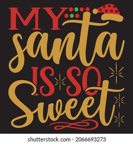 my santa is so sweet,Svg design.Vector file.